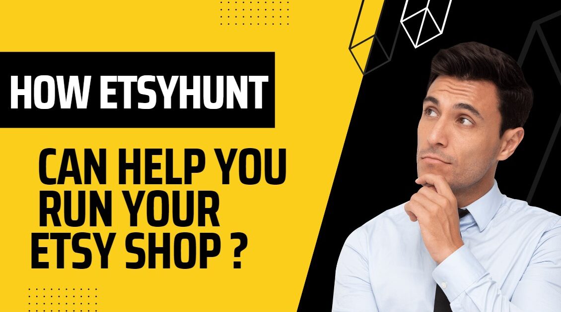 How EtsyHunt Can Help You Run Your Etsy Shop？