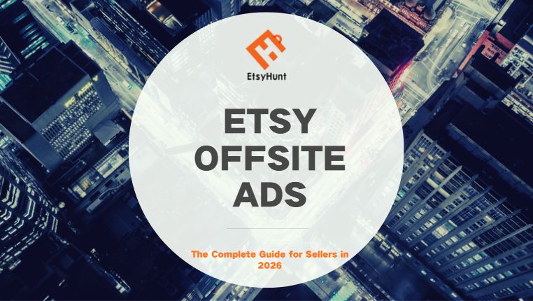 Etsy Offsite Ads: The Complete Guide for Sellers in 2026  | EHunt