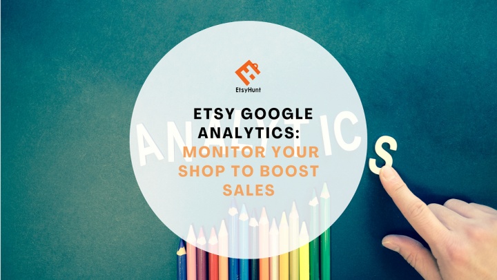 Etsy Google Analytics: Monitor Your Etsy Shop to Boost Sales