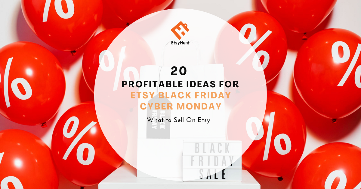 20 Profitable Ideas for Etsy Black Friday Cyber Monday [BFCM](2022)