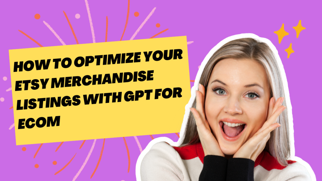 How to Optimize Your Etsy Merchandise Listings with GPT for Ecom