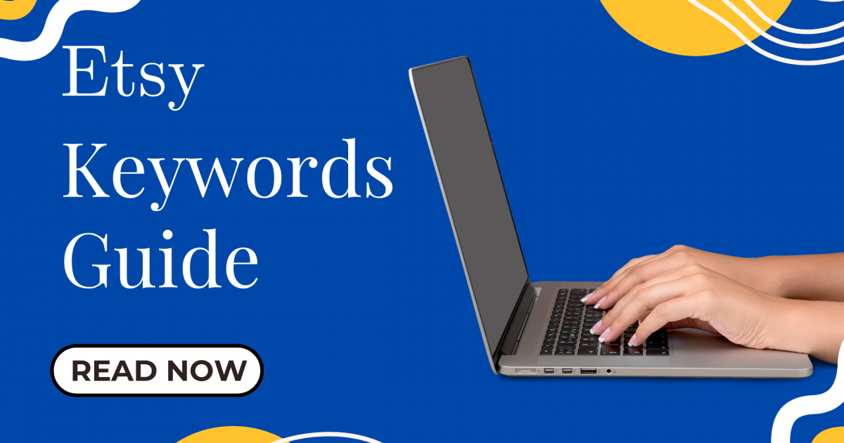 A Simple Guide to Etsy Keywords for More Traffic & Sales
