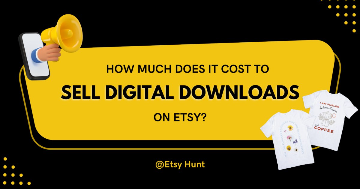 Selling Digital Downloads on Etsy: Cost, Fees, and Success Strategies