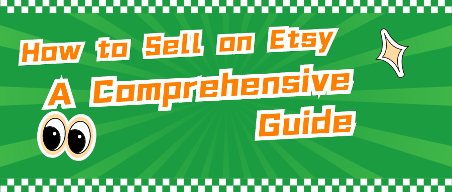 How to Sell on Etsy: A Comprehensive Guide